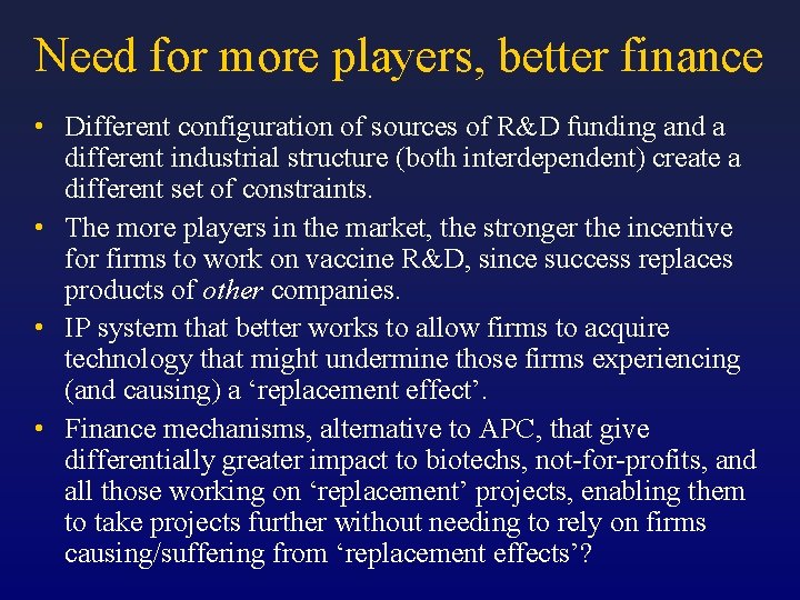 Need for more players, better finance • Different configuration of sources of R&D funding