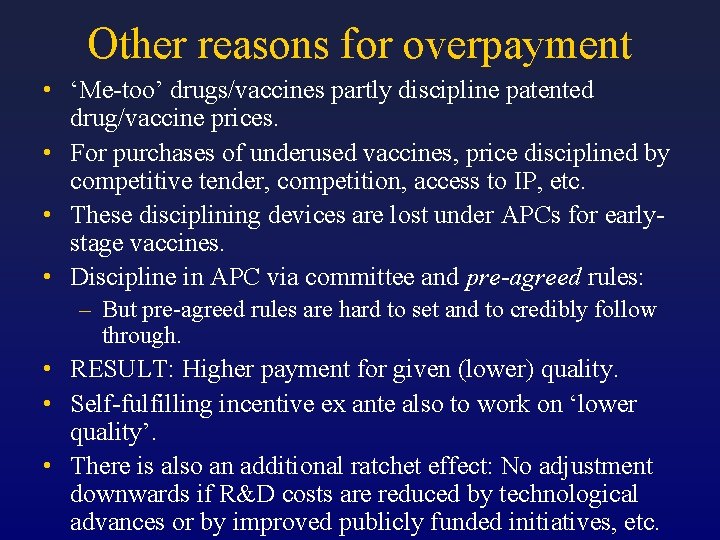 Other reasons for overpayment • ‘Me-too’ drugs/vaccines partly discipline patented drug/vaccine prices. • For