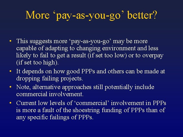 More ‘pay-as-you-go’ better? • This suggests more ‘pay-as-you-go’ may be more capable of adapting