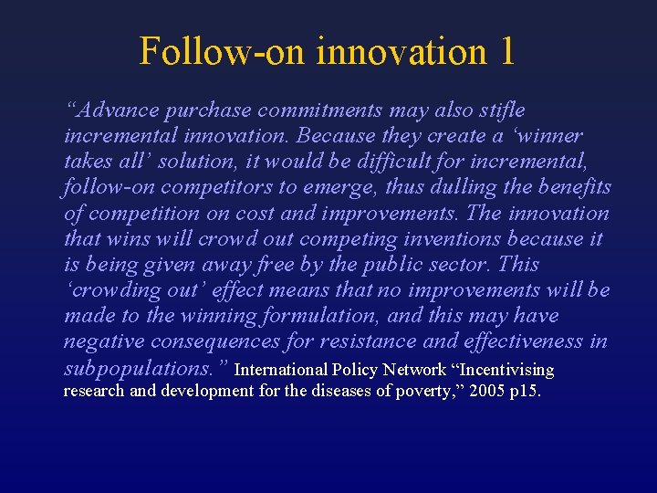 Follow-on innovation 1 “Advance purchase commitments may also stifle incremental innovation. Because they create