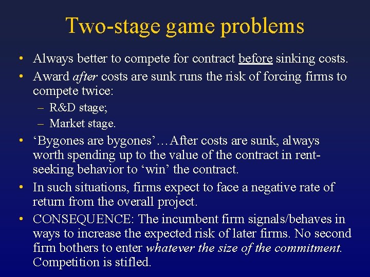 Two-stage game problems • Always better to compete for contract before sinking costs. •
