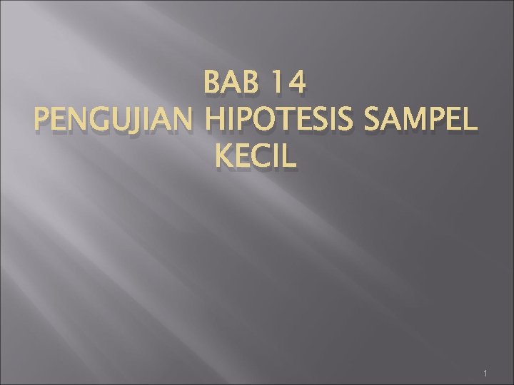 BAB 14 PENGUJIAN HIPOTESIS SAMPEL KECIL 1 