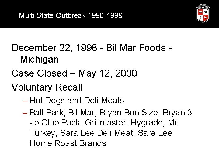 Multi-State Outbreak 1998 -1999 December 22, 1998 - Bil Mar Foods Michigan Case Closed
