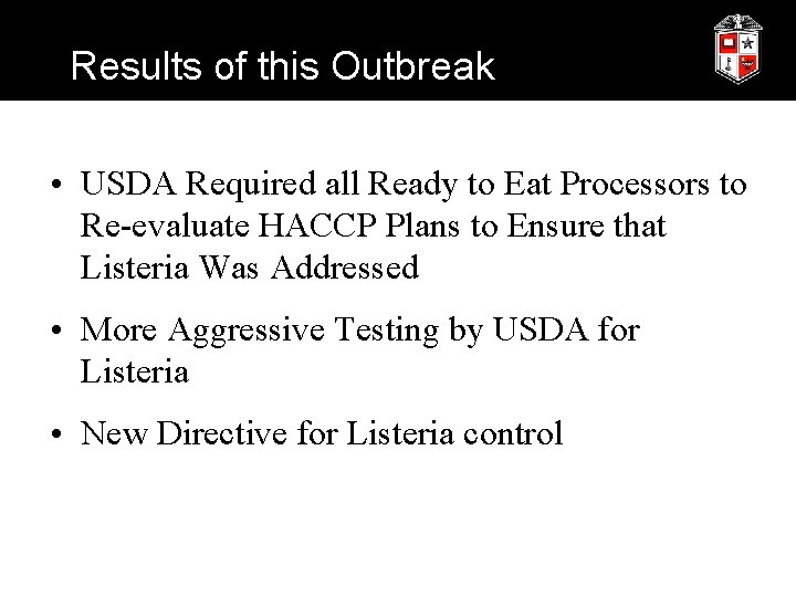 Results of this Outbreak • USDA Required all Ready to Eat Processors to Re-evaluate