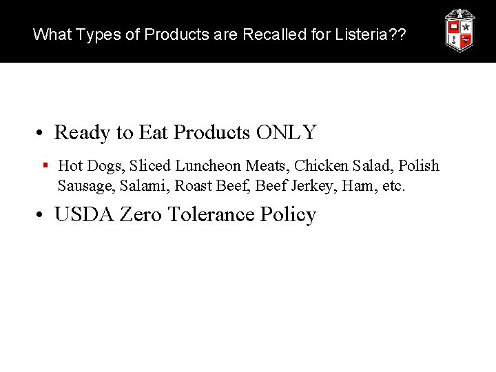 What Types of Products are Recalled for Listeria? ? • Ready to Eat Products