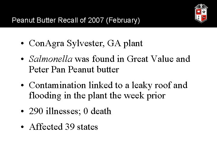 Peanut Butter Recall of 2007 (February) • Con. Agra Sylvester, GA plant • Salmonella