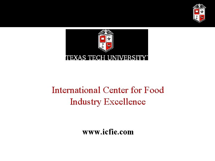 International Center for Food Industry Excellence www. icfie. com 