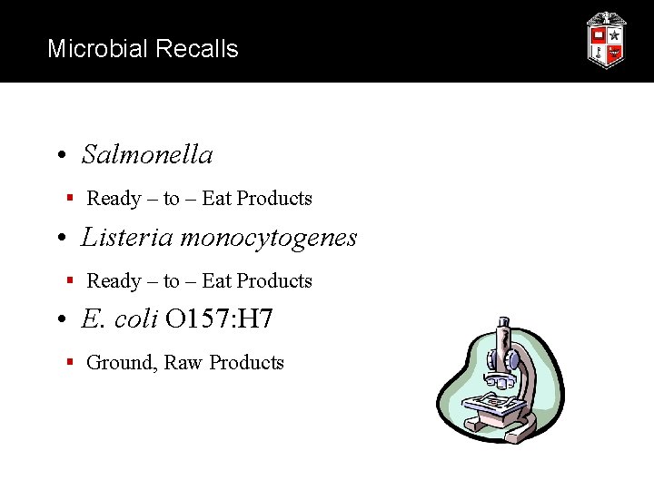 Microbial Recalls • Salmonella § Ready – to – Eat Products • Listeria monocytogenes