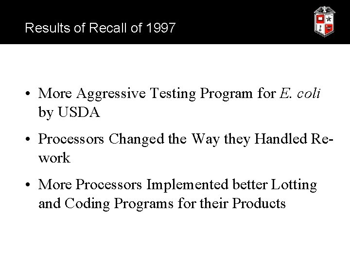 Results of Recall of 1997 • More Aggressive Testing Program for E. coli by