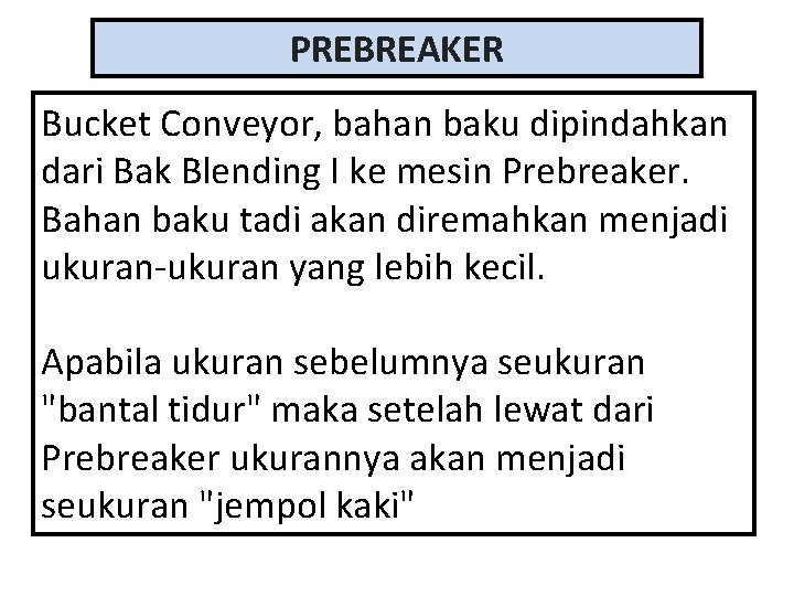 PREBREAKER Bucket Conveyor, bahan baku dipindahkan dari Bak Blending I ke mesin Prebreaker. Bahan