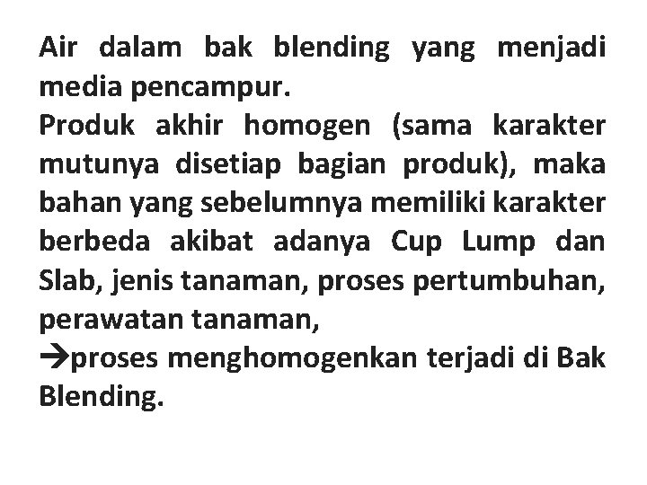 Air dalam bak blending yang menjadi media pencampur. Produk akhir homogen (sama karakter mutunya