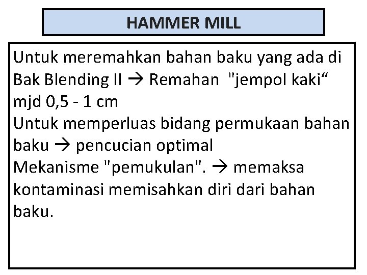 HAMMER MILL Untuk meremahkan bahan baku yang ada di Bak Blending II Remahan "jempol