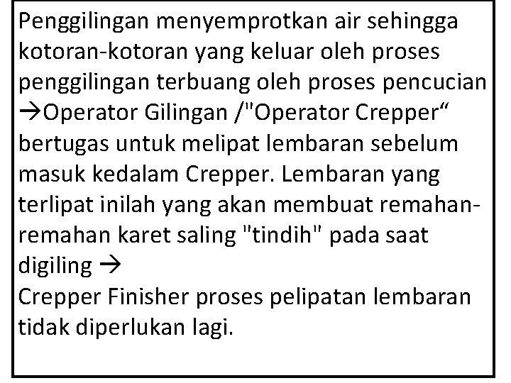 Penggilingan menyemprotkan air sehingga kotoran-kotoran yang keluar oleh proses penggilingan terbuang oleh proses pencucian