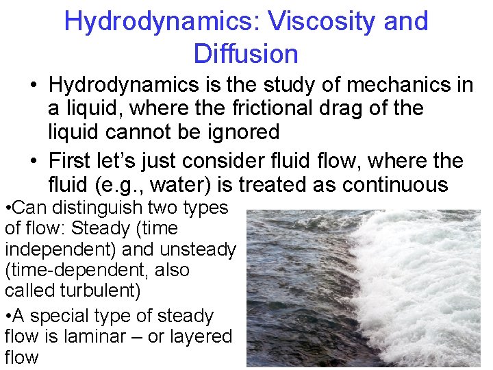 Hydrodynamics: Viscosity and Diffusion • Hydrodynamics is the study of mechanics in a liquid,