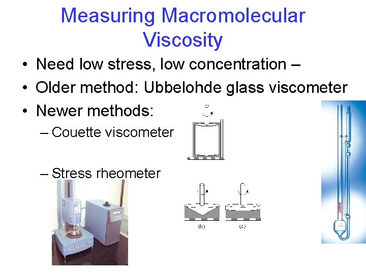 Measuring Macromolecular Viscosity • Need low stress, low concentration – • Older method: Ubbelohde