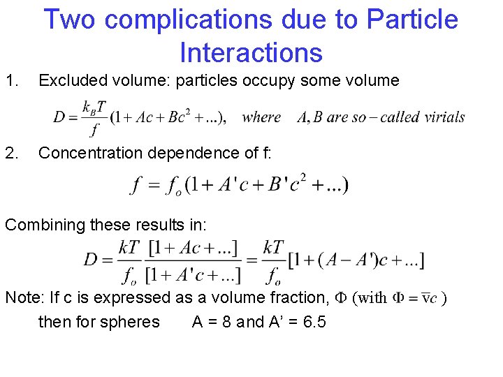 Two complications due to Particle Interactions 1. Excluded volume: particles occupy some volume 2.
