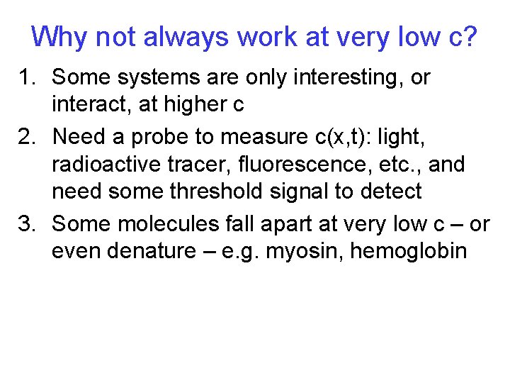 Why not always work at very low c? 1. Some systems are only interesting,