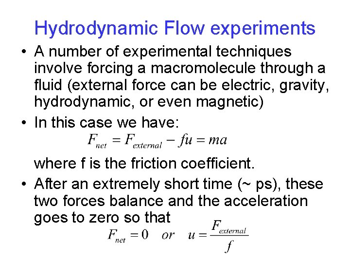 Hydrodynamic Flow experiments • A number of experimental techniques involve forcing a macromolecule through