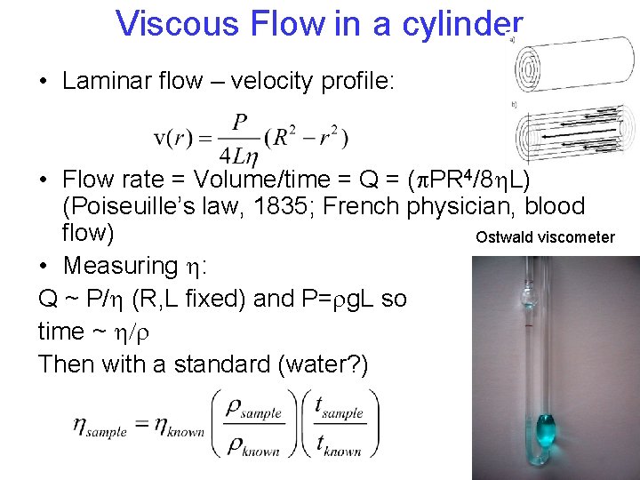 Viscous Flow in a cylinder • Laminar flow – velocity profile: • Flow rate