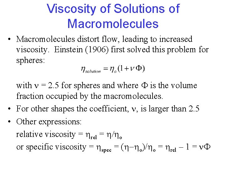 Viscosity of Solutions of Macromolecules • Macromolecules distort flow, leading to increased viscosity. Einstein