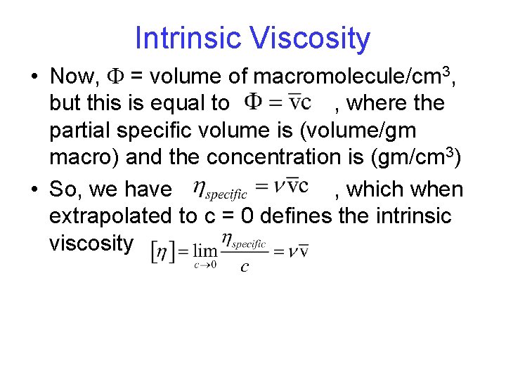 Intrinsic Viscosity • Now, F = volume of macromolecule/cm 3, but this is equal