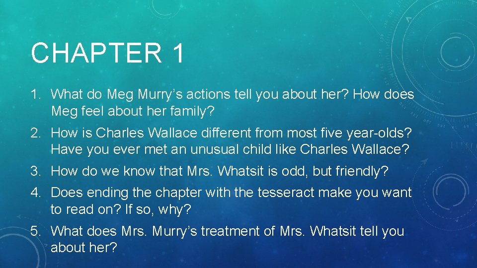 CHAPTER 1 1. What do Meg Murry’s actions tell you about her? How does