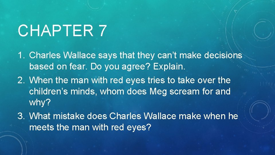 CHAPTER 7 1. Charles Wallace says that they can’t make decisions based on fear.