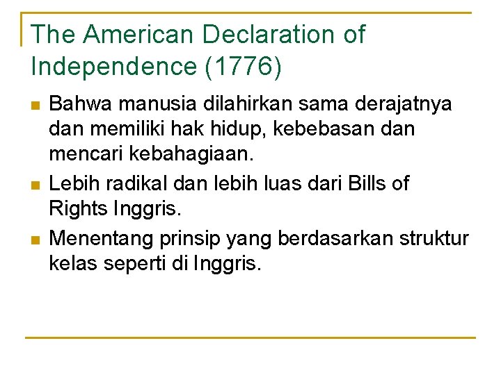 The American Declaration of Independence (1776) n n n Bahwa manusia dilahirkan sama derajatnya