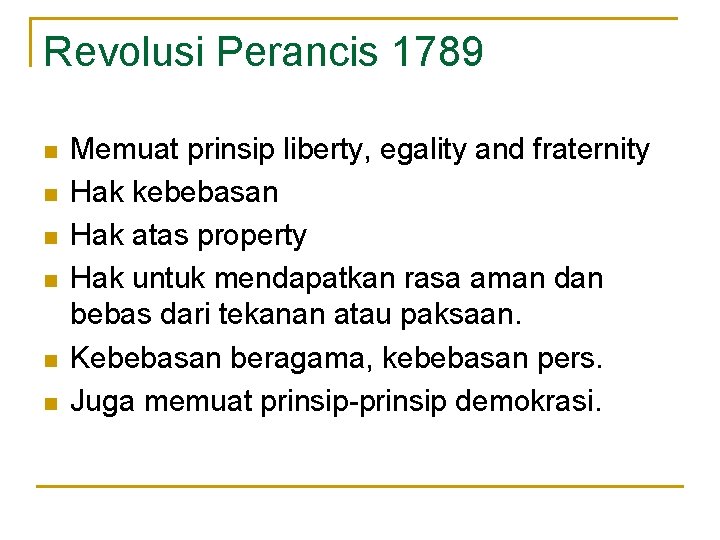 Revolusi Perancis 1789 n n n Memuat prinsip liberty, egality and fraternity Hak kebebasan