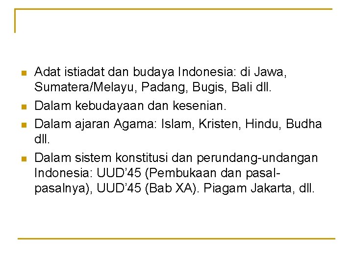 n n Adat istiadat dan budaya Indonesia: di Jawa, Sumatera/Melayu, Padang, Bugis, Bali dll.