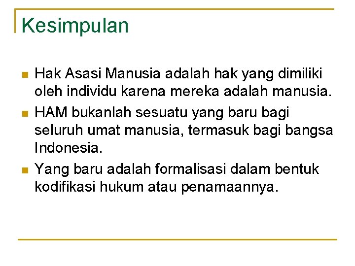 Kesimpulan n Hak Asasi Manusia adalah hak yang dimiliki oleh individu karena mereka adalah