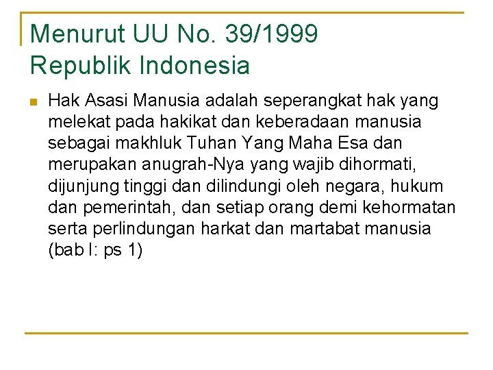Menurut UU No. 39/1999 Republik Indonesia n Hak Asasi Manusia adalah seperangkat hak yang