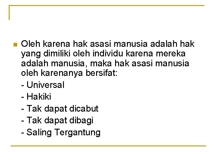 n Oleh karena hak asasi manusia adalah hak yang dimiliki oleh individu karena mereka