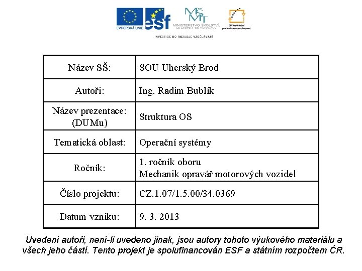 Název SŠ: SOU Uherský Brod Autoři: Ing. Radim Bublík Název prezentace: (DUMu) Struktura OS