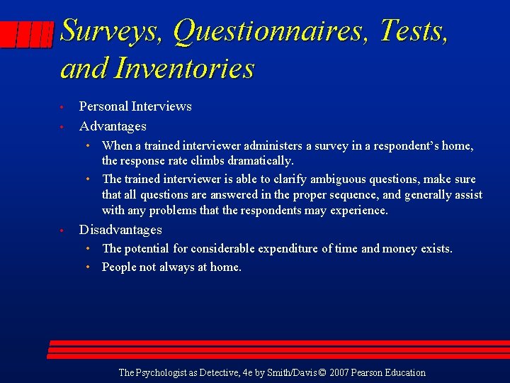 Surveys, Questionnaires, Tests, and Inventories • • Personal Interviews Advantages • When a trained