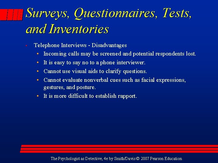 Surveys, Questionnaires, Tests, and Inventories • Telephone Interviews - Disadvantages • Incoming calls may
