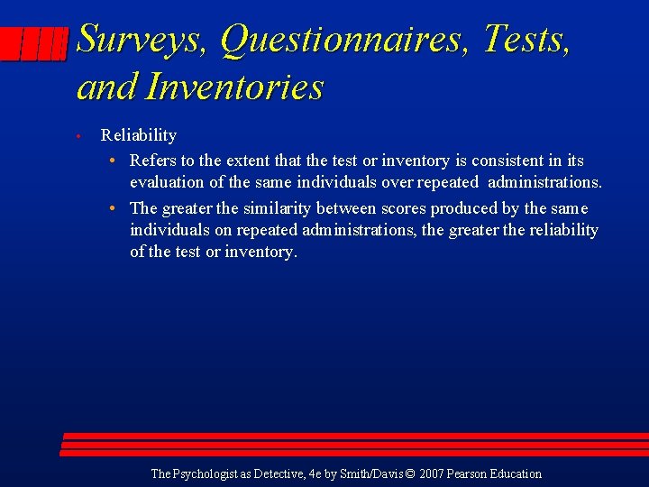 Surveys, Questionnaires, Tests, and Inventories • Reliability • Refers to the extent that the