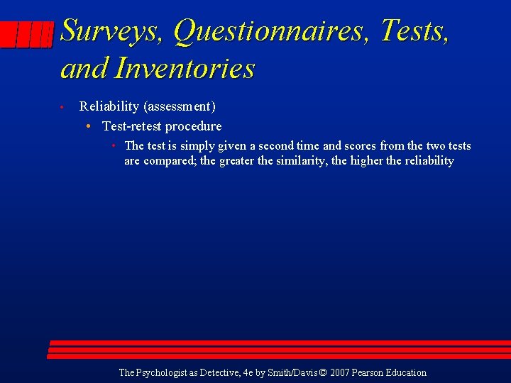 Surveys, Questionnaires, Tests, and Inventories • Reliability (assessment) • Test-retest procedure • The test