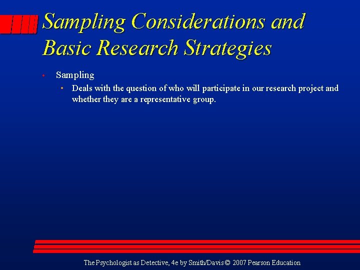 Sampling Considerations and Basic Research Strategies • Sampling • Deals with the question of