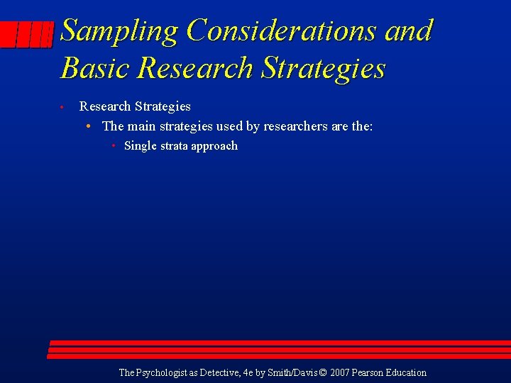 Sampling Considerations and Basic Research Strategies • The main strategies used by researchers are