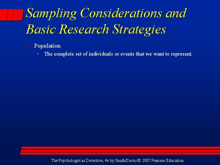 Sampling Considerations and Basic Research Strategies • Population • The complete set of individuals