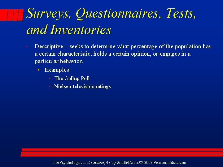 Surveys, Questionnaires, Tests, and Inventories • Descriptive – seeks to determine what percentage of