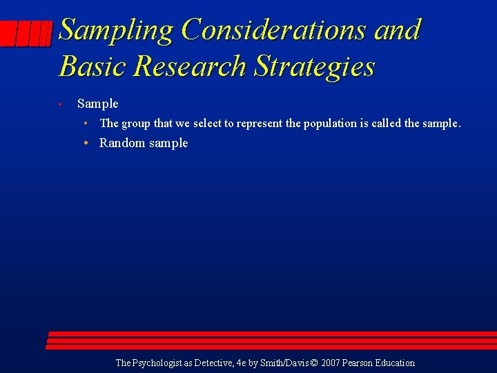 Sampling Considerations and Basic Research Strategies • Sample • The group that we select