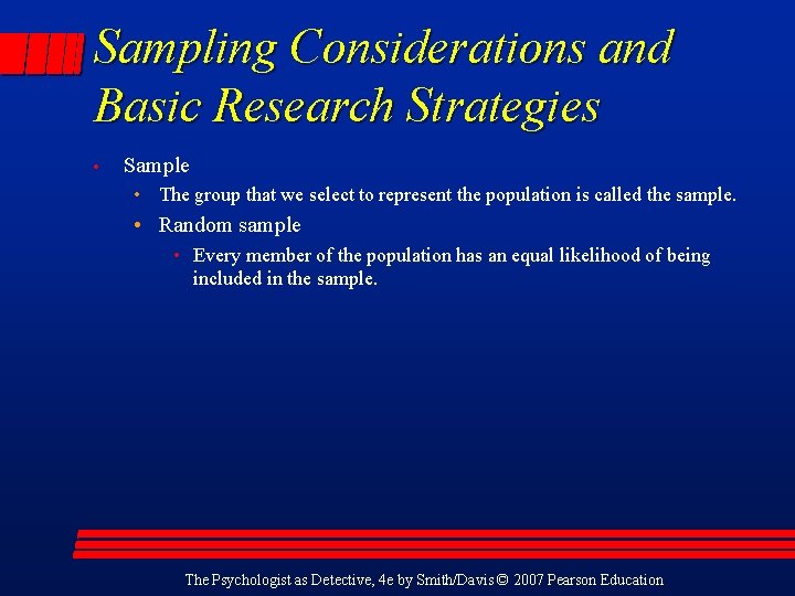 Sampling Considerations and Basic Research Strategies • Sample • The group that we select