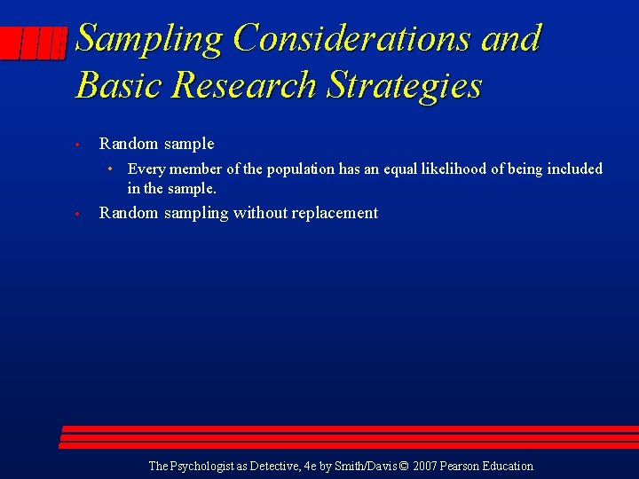Sampling Considerations and Basic Research Strategies • Random sample • Every member of the