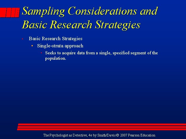 Sampling Considerations and Basic Research Strategies • Single-strata approach • Seeks to acquire data