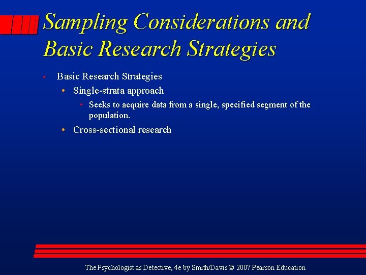 Sampling Considerations and Basic Research Strategies • Single-strata approach • Seeks to acquire data