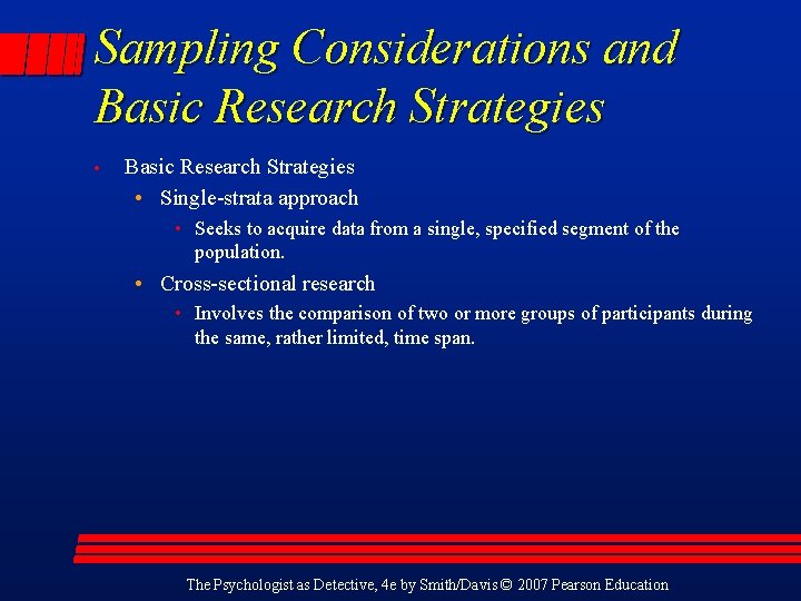 Sampling Considerations and Basic Research Strategies • Single-strata approach • Seeks to acquire data