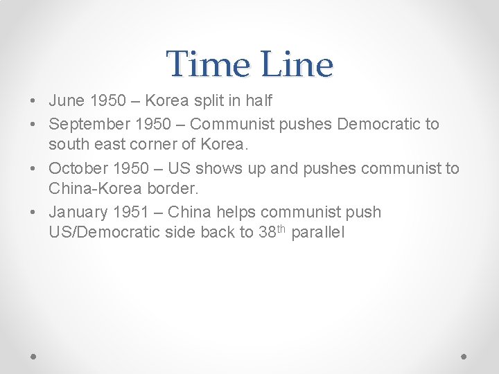 Time Line • June 1950 – Korea split in half • September 1950 –