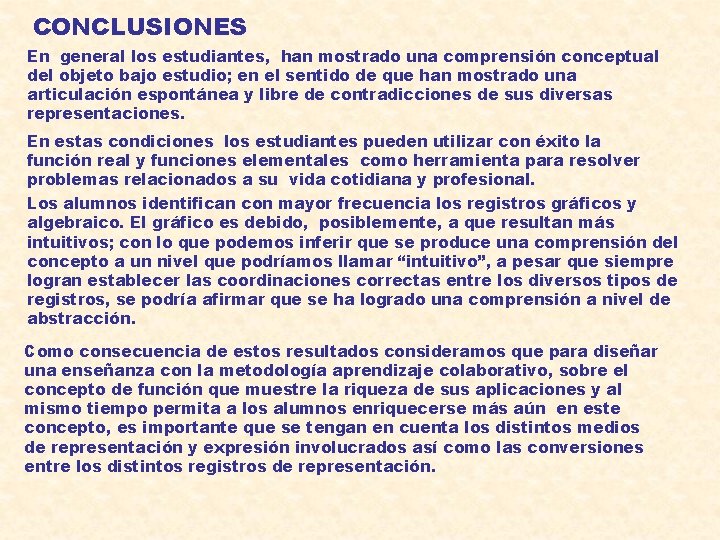 CONCLUSIONES En general los estudiantes, han mostrado una comprensión conceptual del objeto bajo estudio;